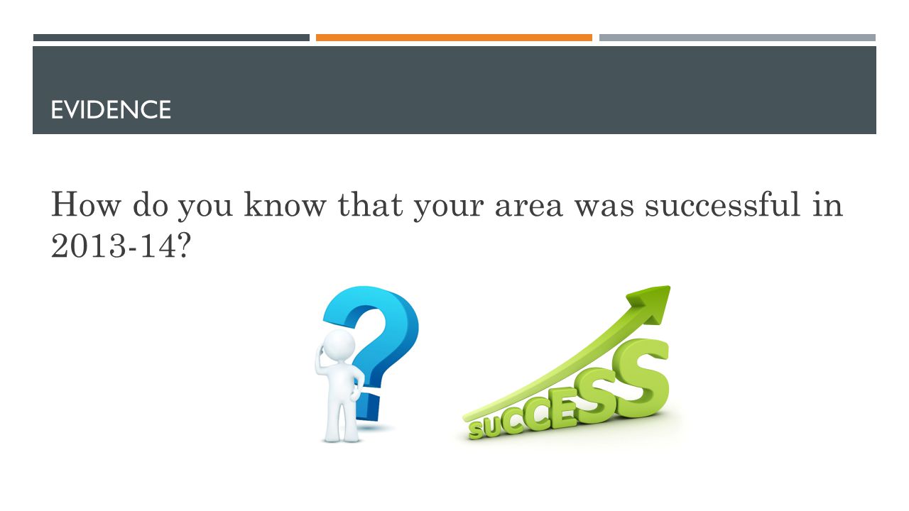 EVIDENCE How do you know that your area was successful in