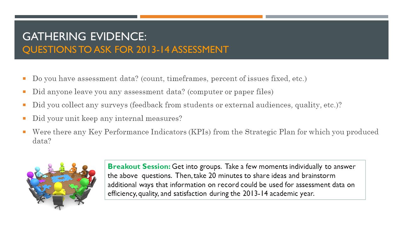 GATHERING EVIDENCE: QUESTIONS TO ASK FOR ASSESSMENT  Do you have assessment data.