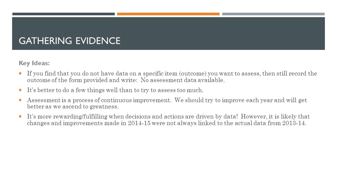 GATHERING EVIDENCE Key Ideas:  If you find that you do not have data on a specific item (outcome) you want to assess, then still record the outcome of the form provided and write: No assessment data available.