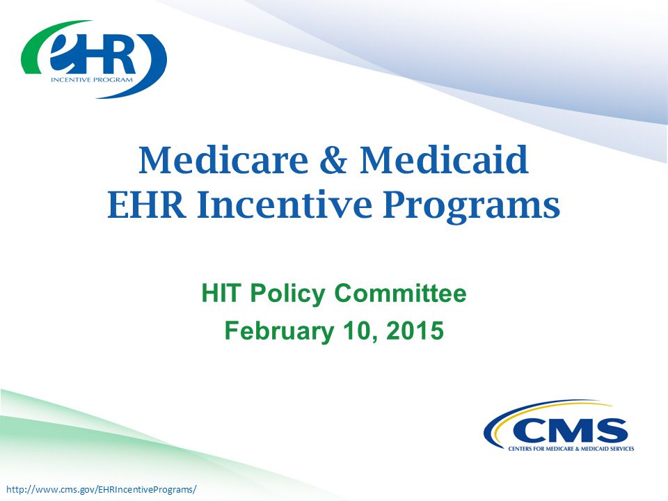 Medicare & Medicaid EHR Incentive Programs HIT Policy Committee February 10, 2015
