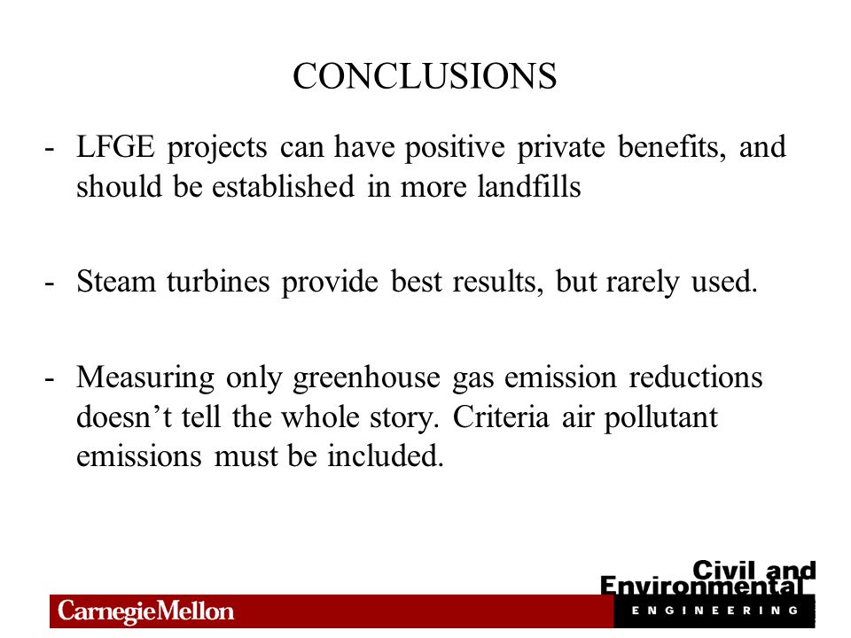 CONCLUSIONS -LFGE projects can have positive private benefits, and should be established in more landfills -Steam turbines provide best results, but rarely used.