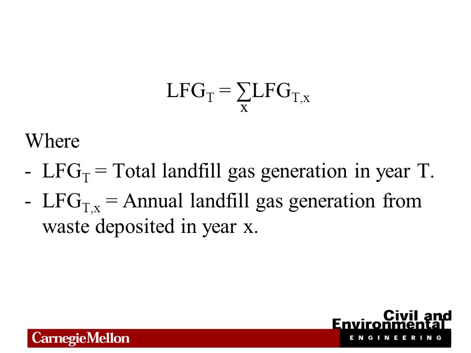 LFG T = ∑LFG T,x Where -LFG T = Total landfill gas generation in year T.