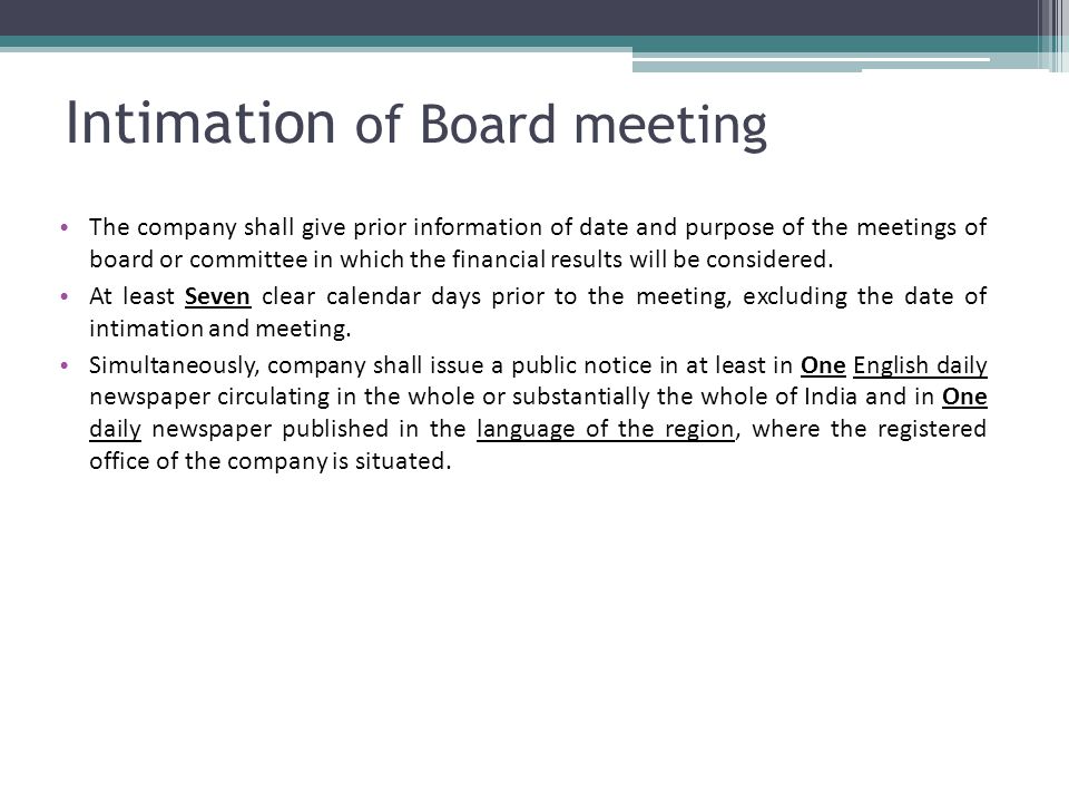 Intimation of Board meeting The company shall give prior information of date and purpose of the meetings of board or committee in which the financial results will be considered.