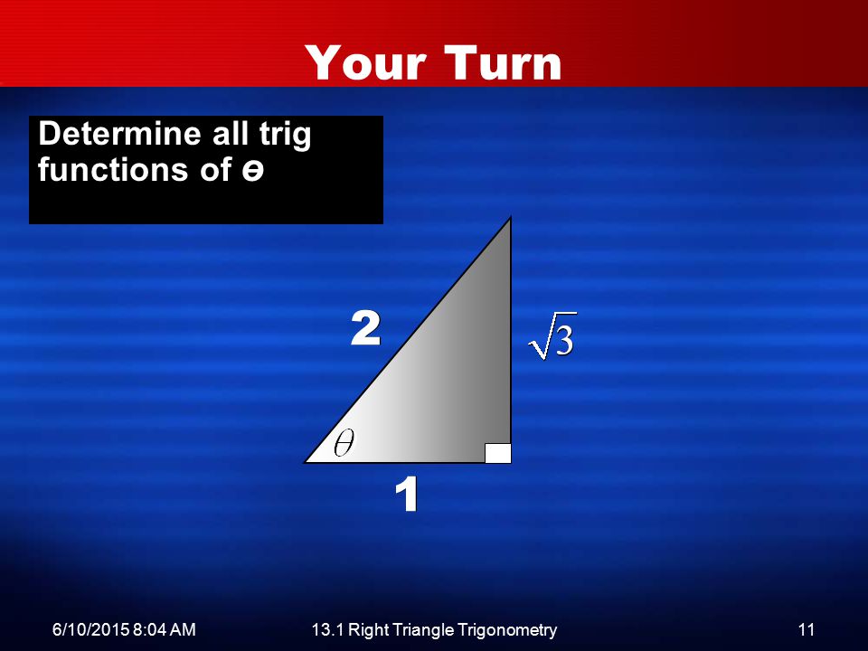 6/10/2015 8:06 AM13.1 Right Triangle Trigonometry11 Your Turn Determine all trig functions of ө