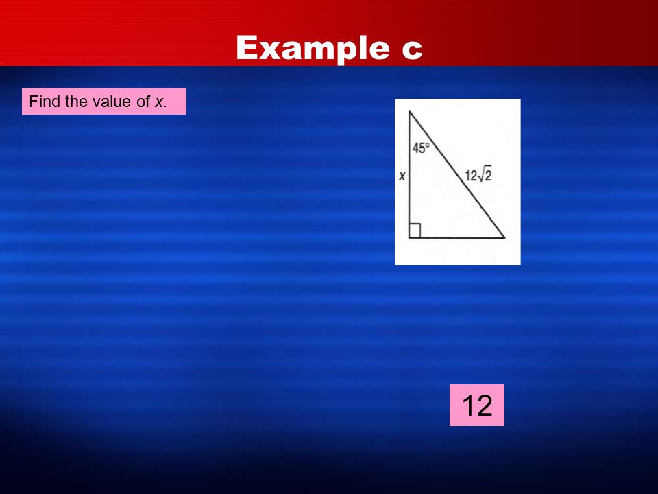 Example c Find the value of x. 12