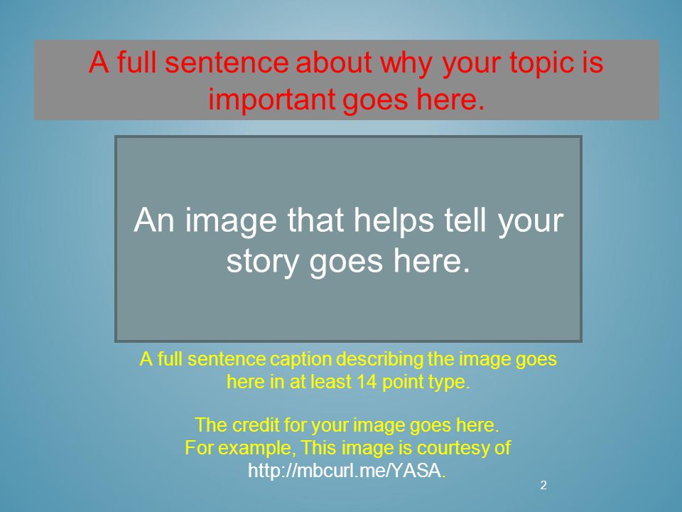2 A full sentence about why your topic is important goes here.