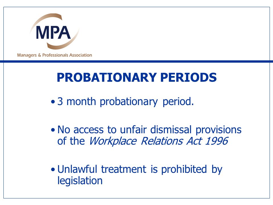 PROBATIONARY PERIODS 3 month probationary period.