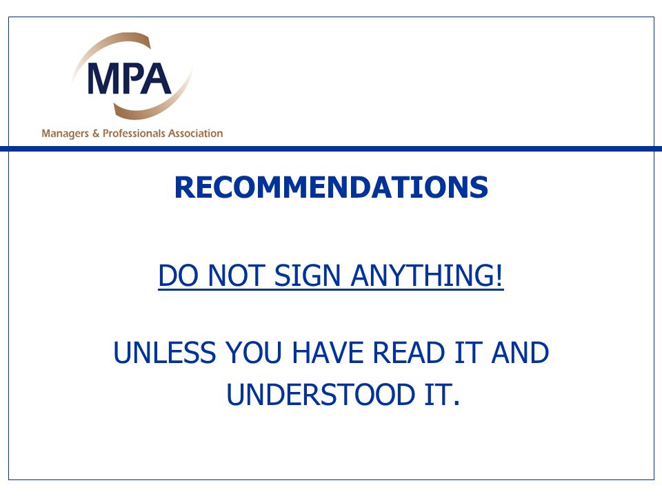 RECOMMENDATIONS DO NOT SIGN ANYTHING! UNLESS YOU HAVE READ IT AND UNDERSTOOD IT.