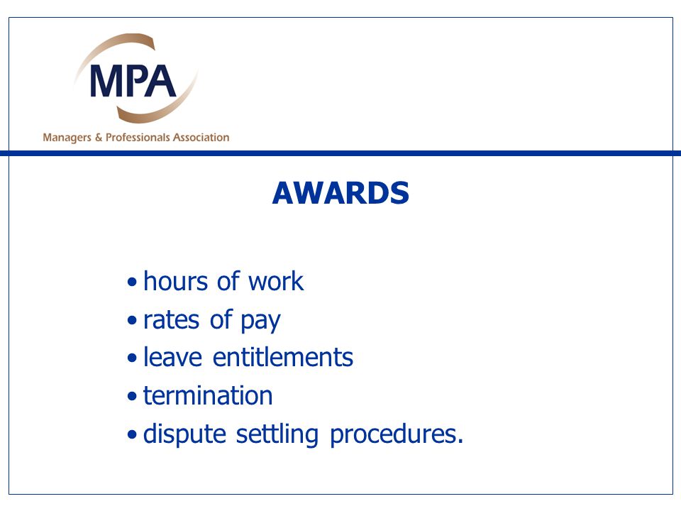 AWARDS hours of work rates of pay leave entitlements termination dispute settling procedures.