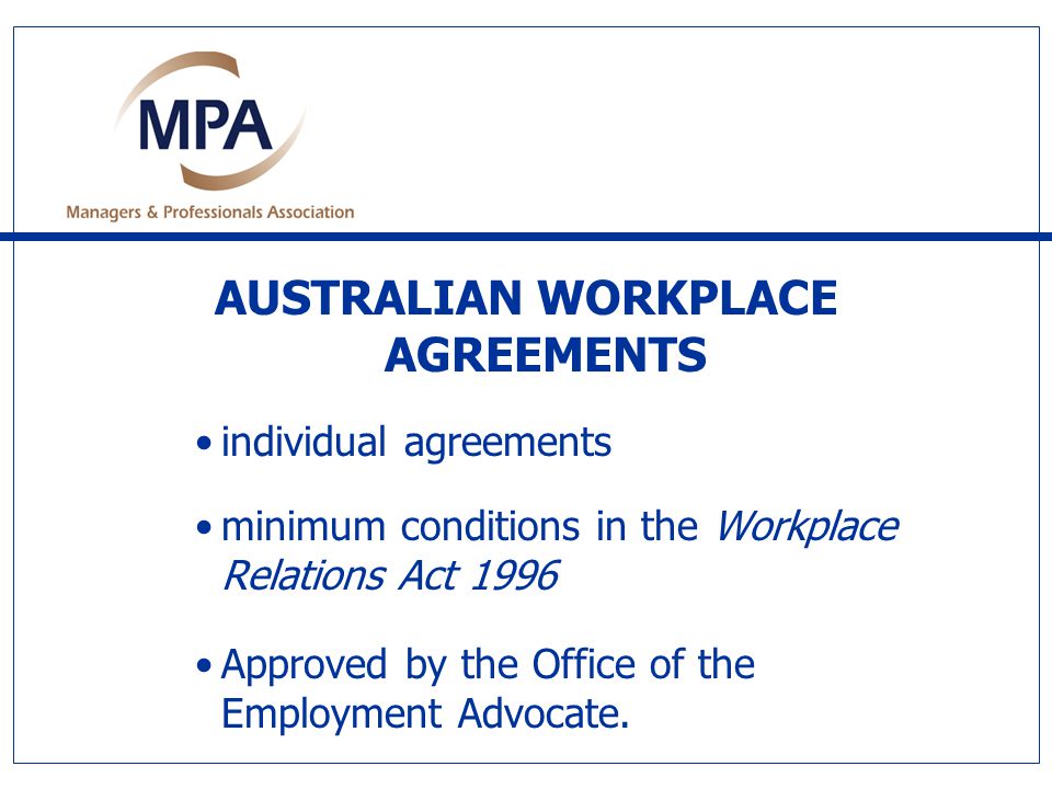 AUSTRALIAN WORKPLACE AGREEMENTS individual agreements minimum conditions in the Workplace Relations Act 1996 Approved by the Office of the Employment Advocate.