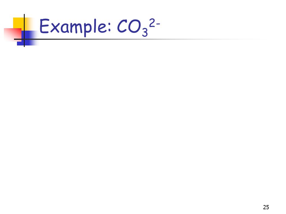 25 Example: CO 3 2-