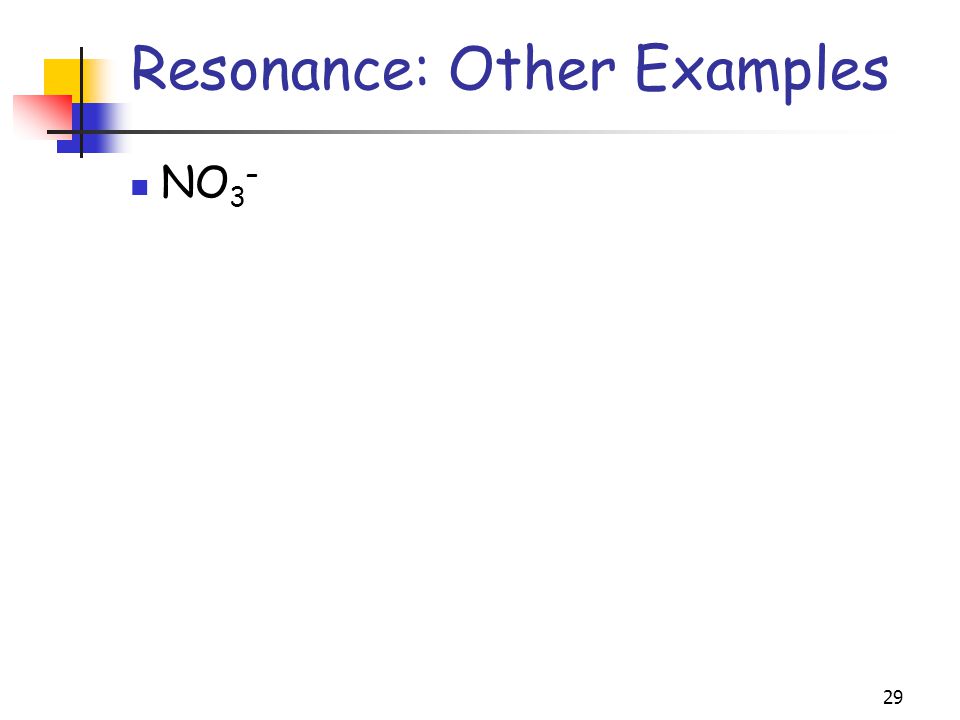 29 Resonance: Other Examples NO 3 –