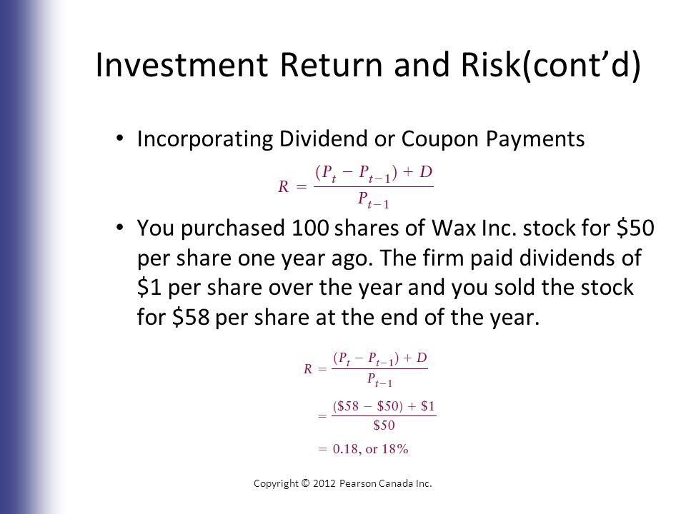 Investment Return and Risk(cont’d) Incorporating Dividend or Coupon Payments You purchased 100 shares of Wax Inc.