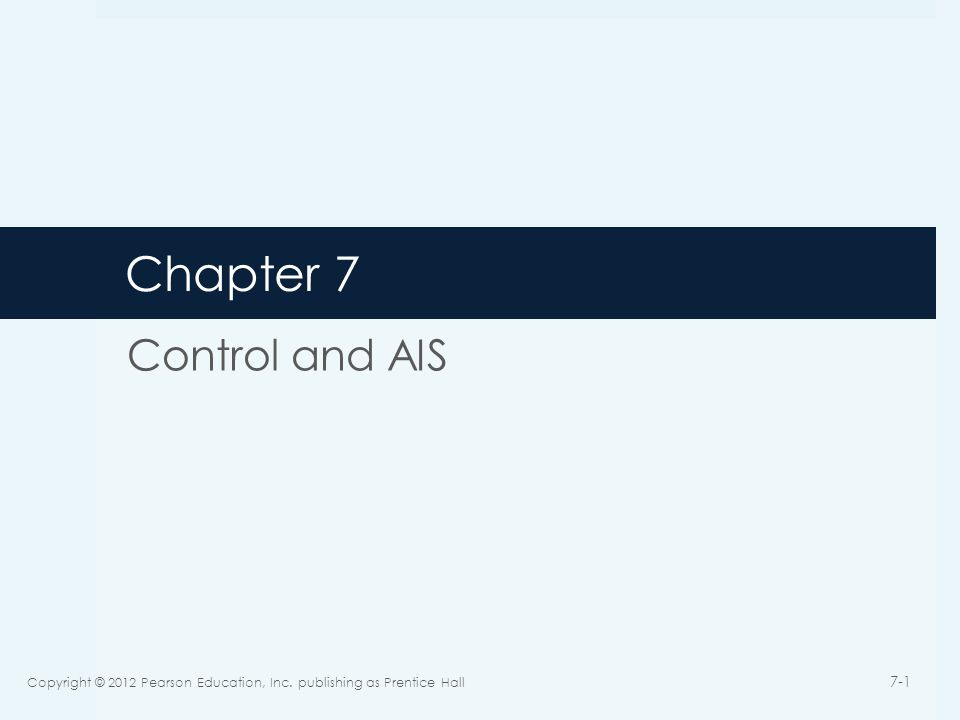 Chapter 7 Control and AIS Copyright © 2012 Pearson Education, Inc. publishing as Prentice Hall 7-1