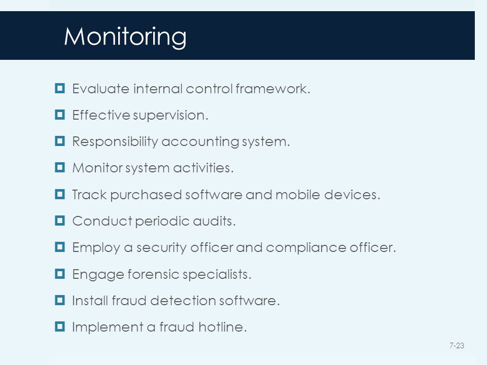Monitoring  Evaluate internal control framework.  Effective supervision.
