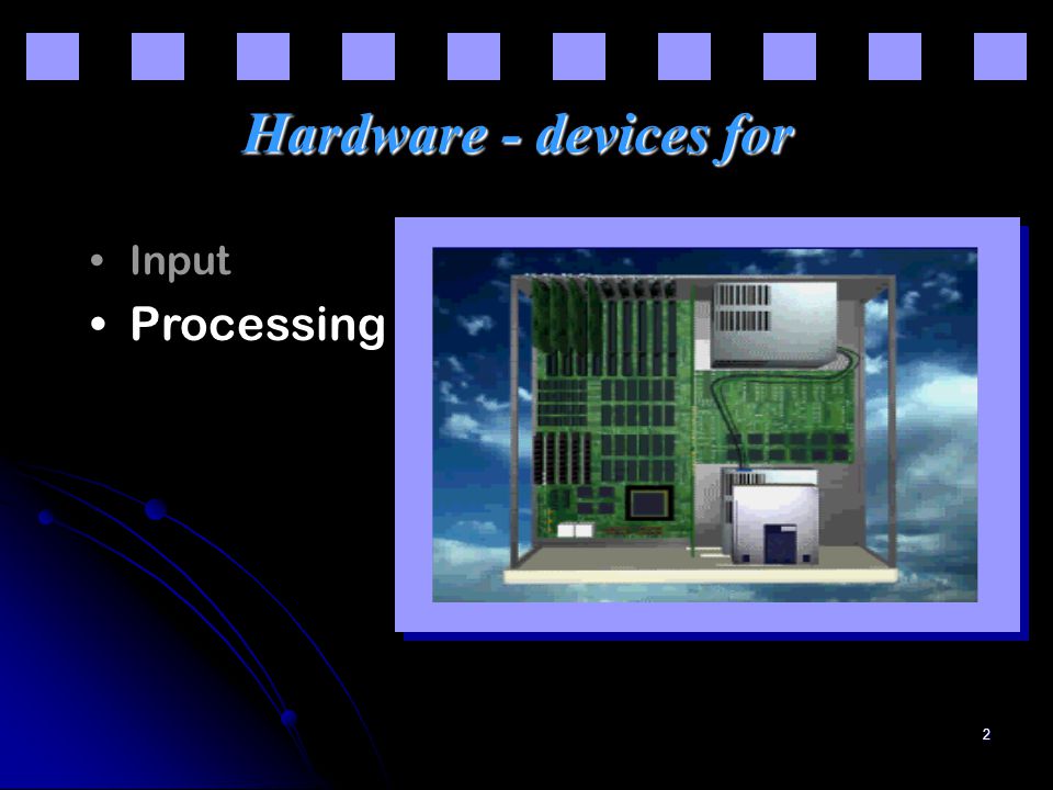 2 Hardware - devices for Input Processing