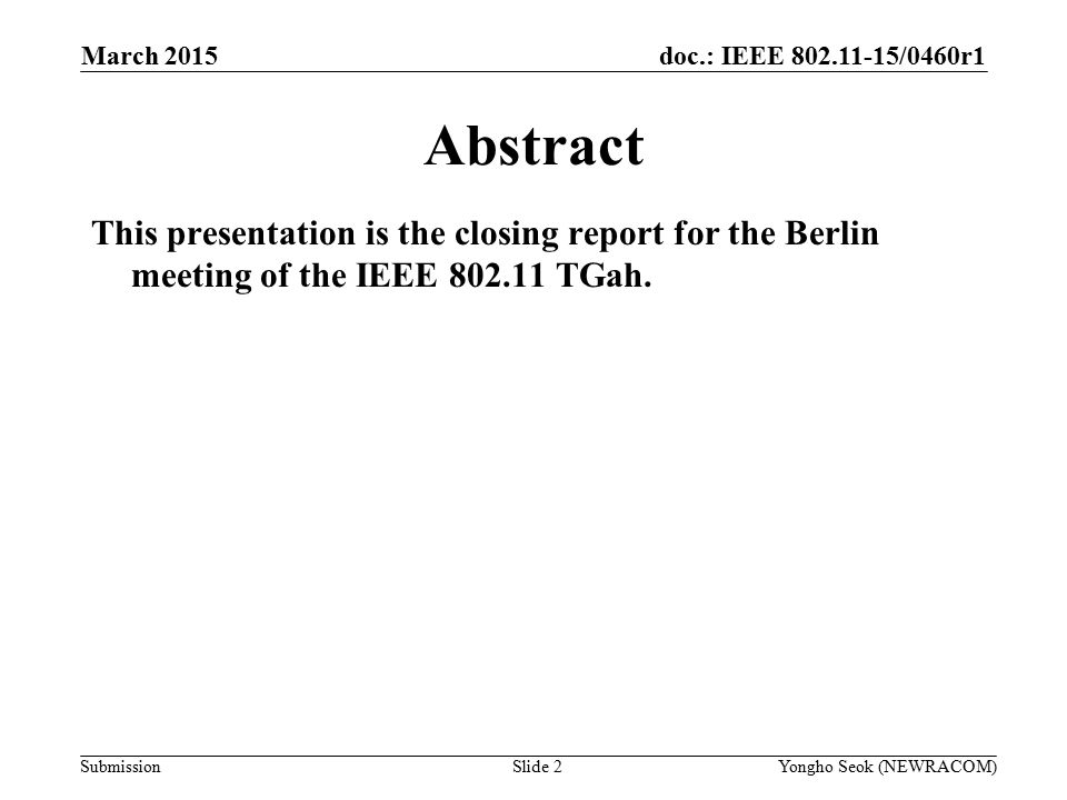 doc.: IEEE /0460r1 Submission Abstract This presentation is the closing report for the Berlin meeting of the IEEE TGah.