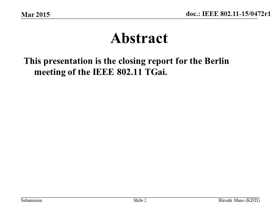 doc.: IEEE /0472r1 Submission Abstract This presentation is the closing report for the Berlin meeting of the IEEE TGai.