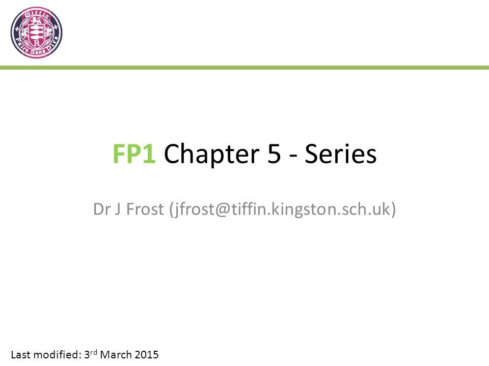 FP1 Chapter 5 - Series Dr J Frost Last modified: 3 rd March 2015