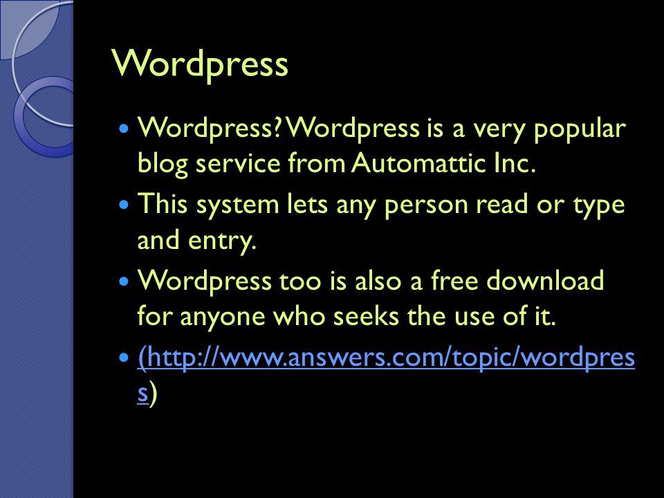 Wordpress Wordpress. Wordpress is a very popular blog service from Automattic Inc.