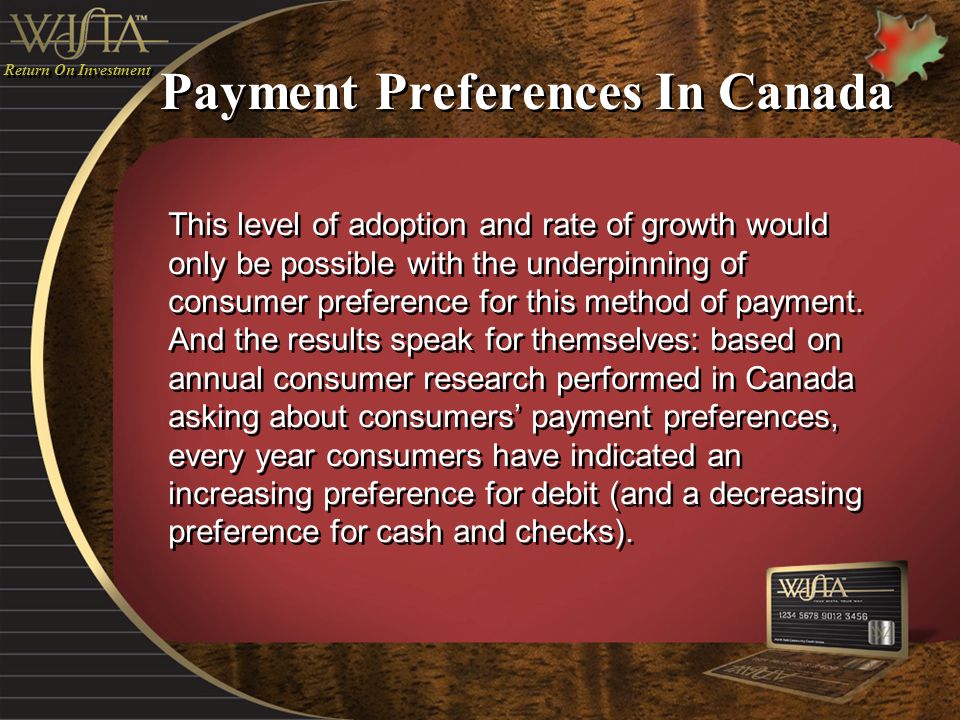 Payment Preferences In Canada This level of adoption and rate of growth would only be possible with the underpinning of consumer preference for this method of payment.