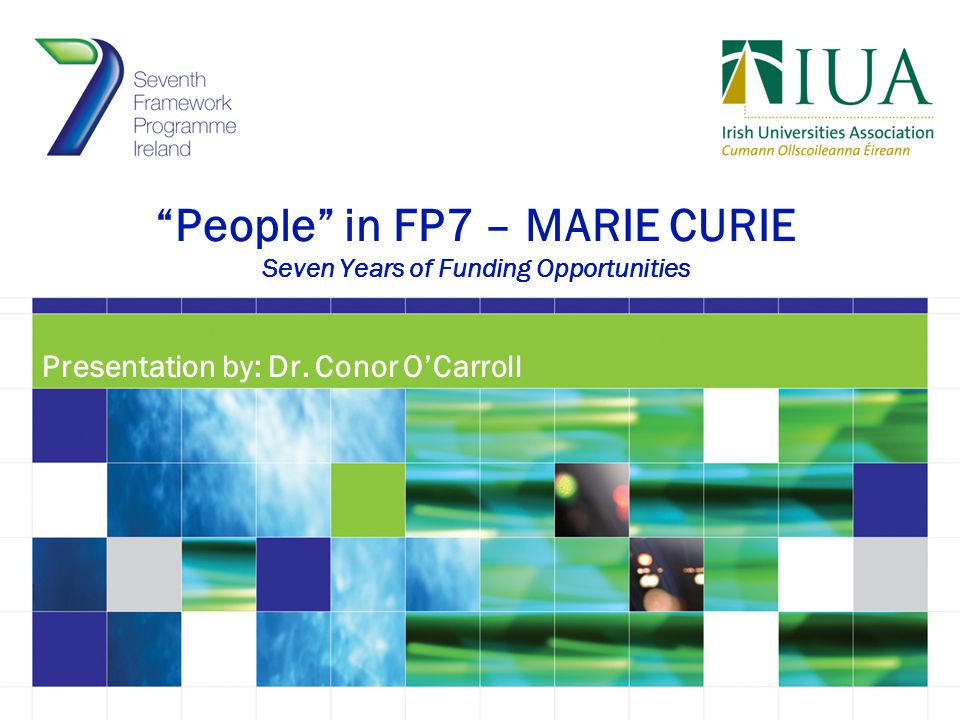 People in FP7 – MARIE CURIE Seven Years of Funding Opportunities Presentation by: Dr.