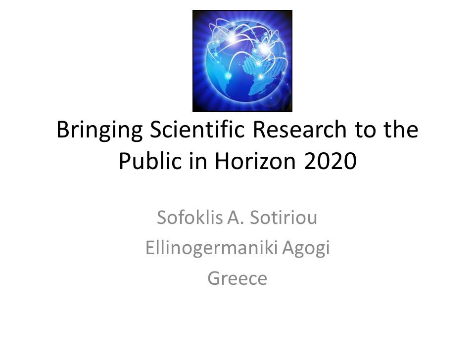Bringing Scientific Research to the Public in Horizon 2020 Sofoklis A.