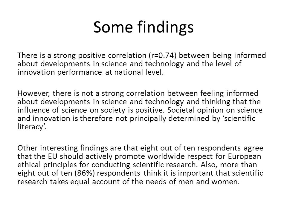Some findings There is a strong positive correlation (r=0.74) between being informed about developments in science and technology and the level of innovation performance at national level.