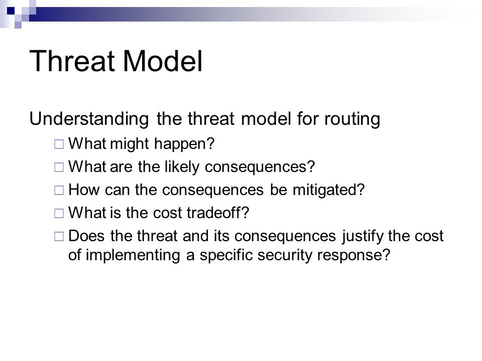 Threat Model Understanding the threat model for routing  What might happen.