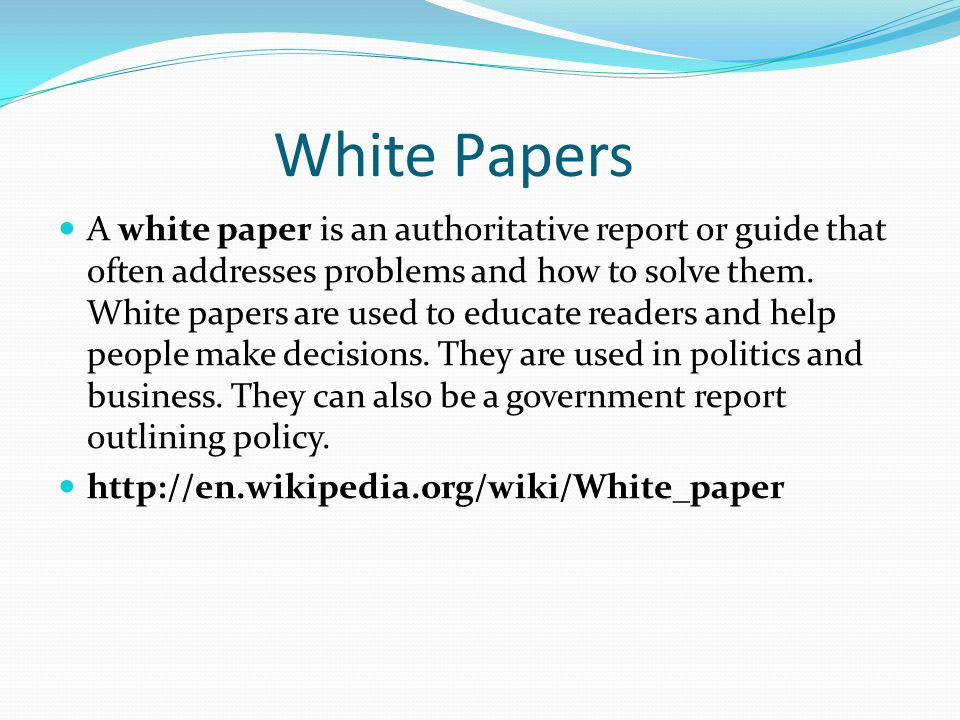White Papers A white paper is an authoritative report or guide that often addresses problems and how to solve them.