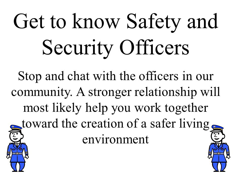 Get to know Safety and Security Officers Stop and chat with the officers in our community.