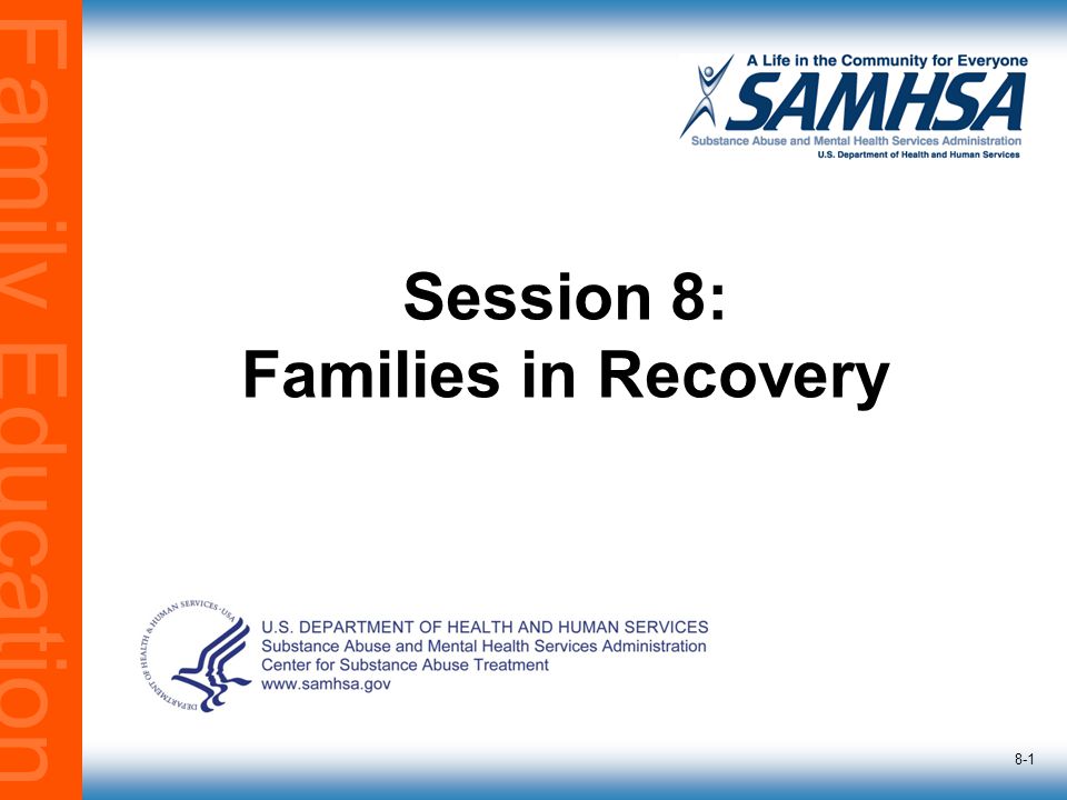 Family Education 8-1 Session 8: Families in Recovery