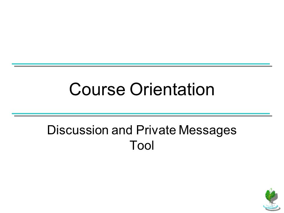 Course Orientation Discussion and Private Messages Tool