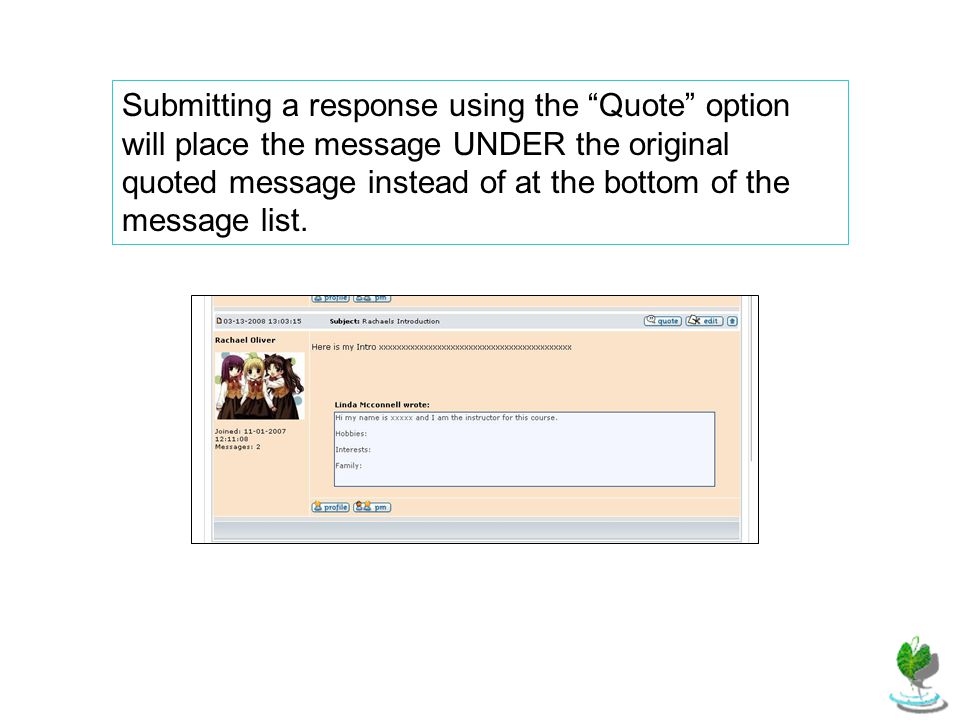 Submitting a response using the Quote option will place the message UNDER the original quoted message instead of at the bottom of the message list.