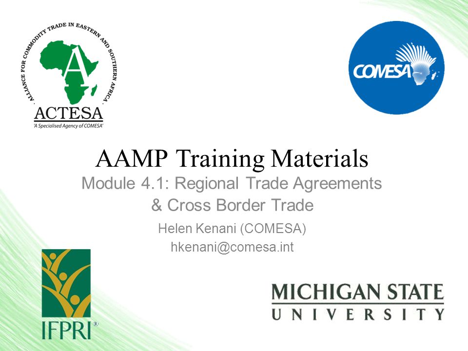 AAMP Training Materials Module 4.1: Regional Trade Agreements & Cross Border Trade Helen Kenani (COMESA)