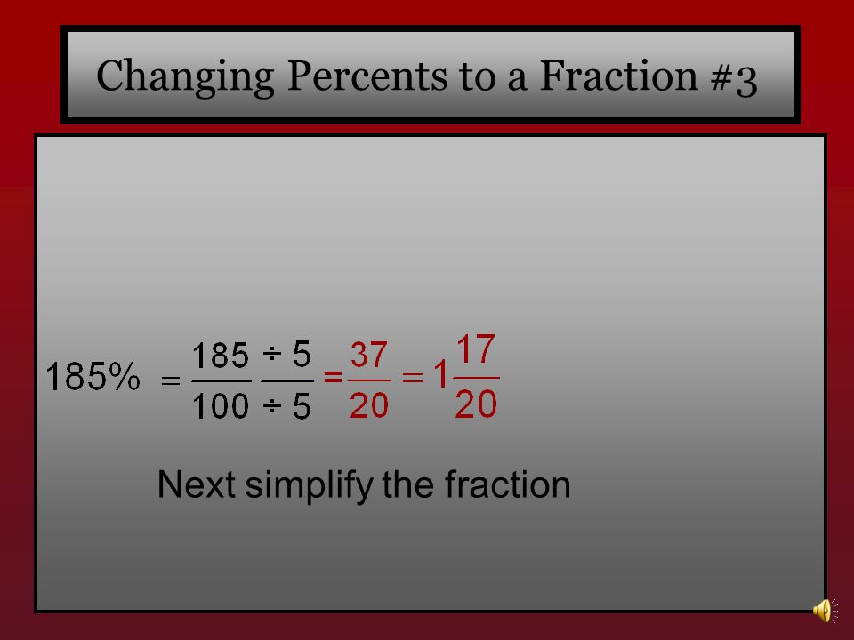 Changing Percents to a Fraction #3 Remember you need to first write the numerator over 100.