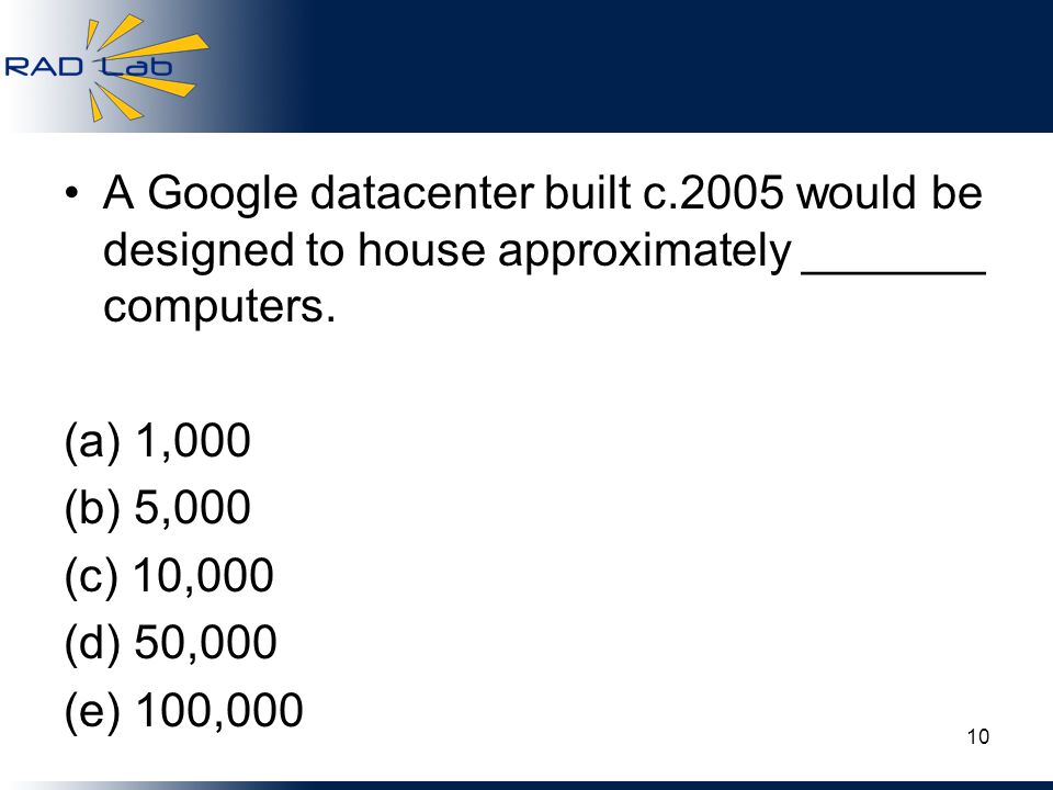A Google datacenter built c.2005 would be designed to house approximately _______ computers.