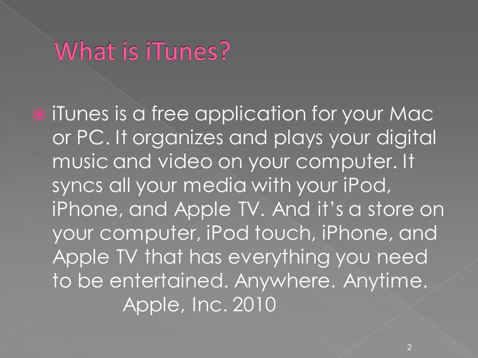 2  iTunes is a free application for your Mac or PC.