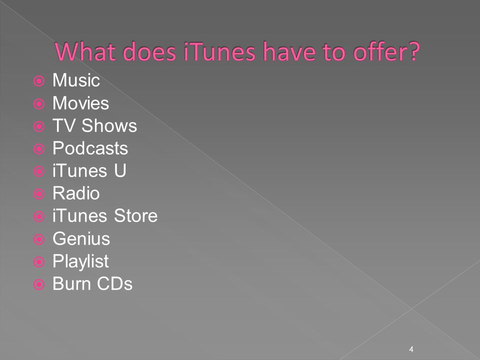 4  Music  Movies  TV Shows  Podcasts  iTunes U  Radio  iTunes Store  Genius  Playlist  Burn CDs