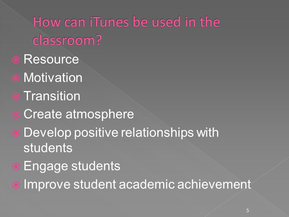 5  Resource  Motivation  Transition  Create atmosphere  Develop positive relationships with students  Engage students  Improve student academic achievement