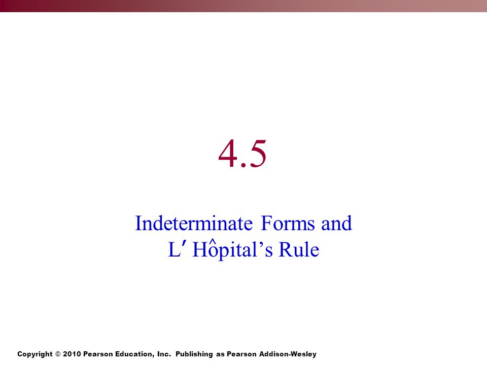 4.5 Indeterminate Forms and L ’ Hopital’s Rule ^