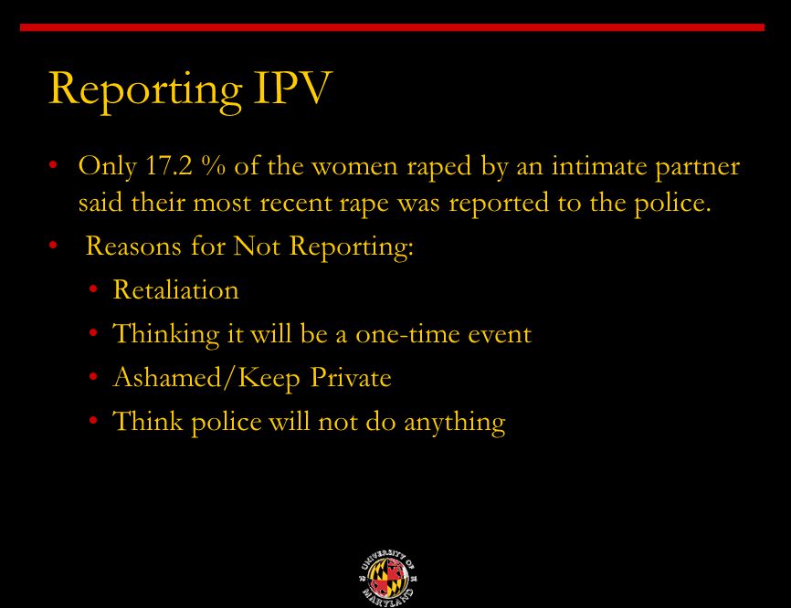 Reporting IPV Only 17.2 % of the women raped by an intimate partner said their most recent rape was reported to the police.