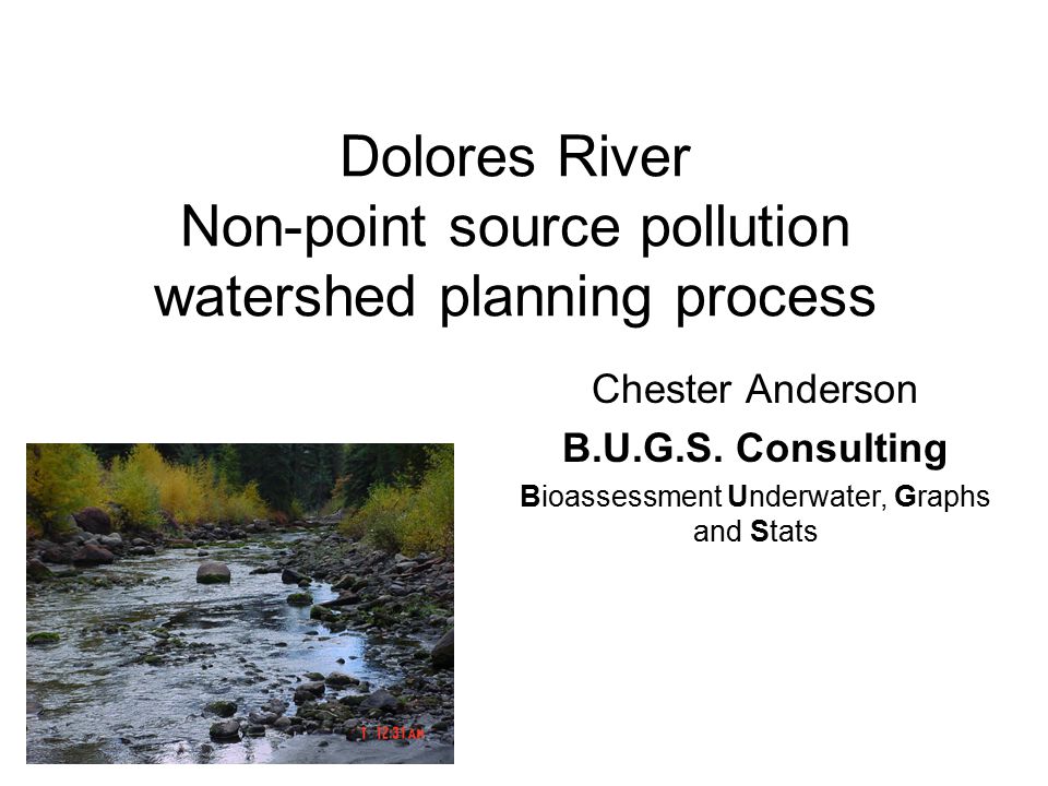Dolores River Non-point source pollution watershed planning process Chester Anderson B.U.G.S.