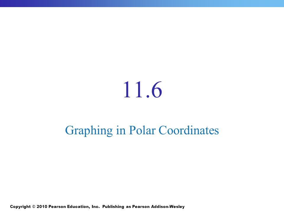 11.6 Graphing in Polar Coordinates