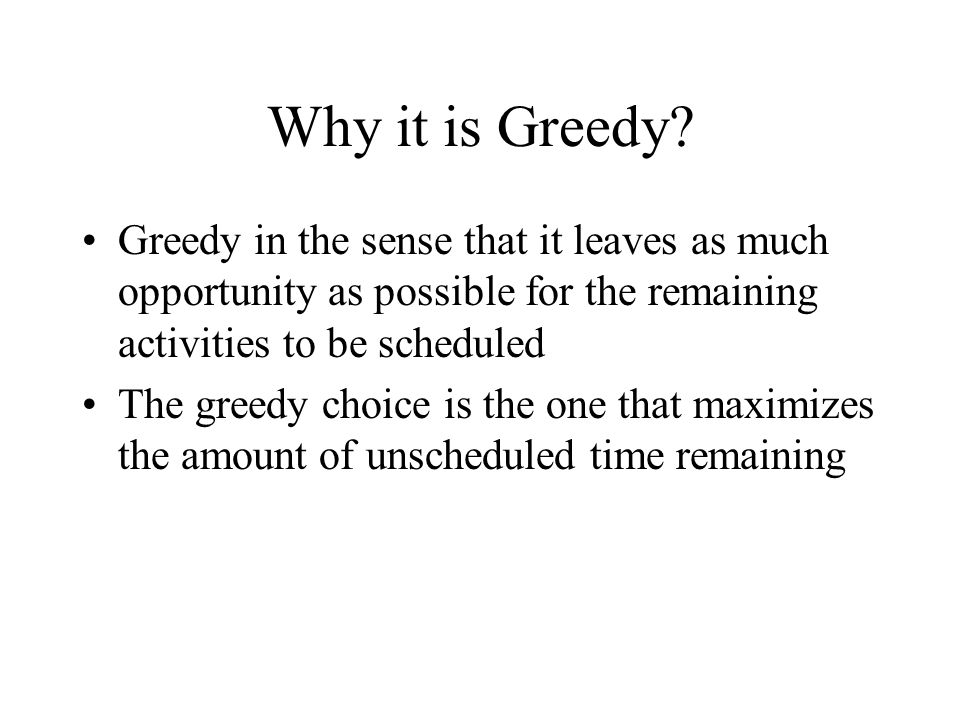 Why it is Greedy.