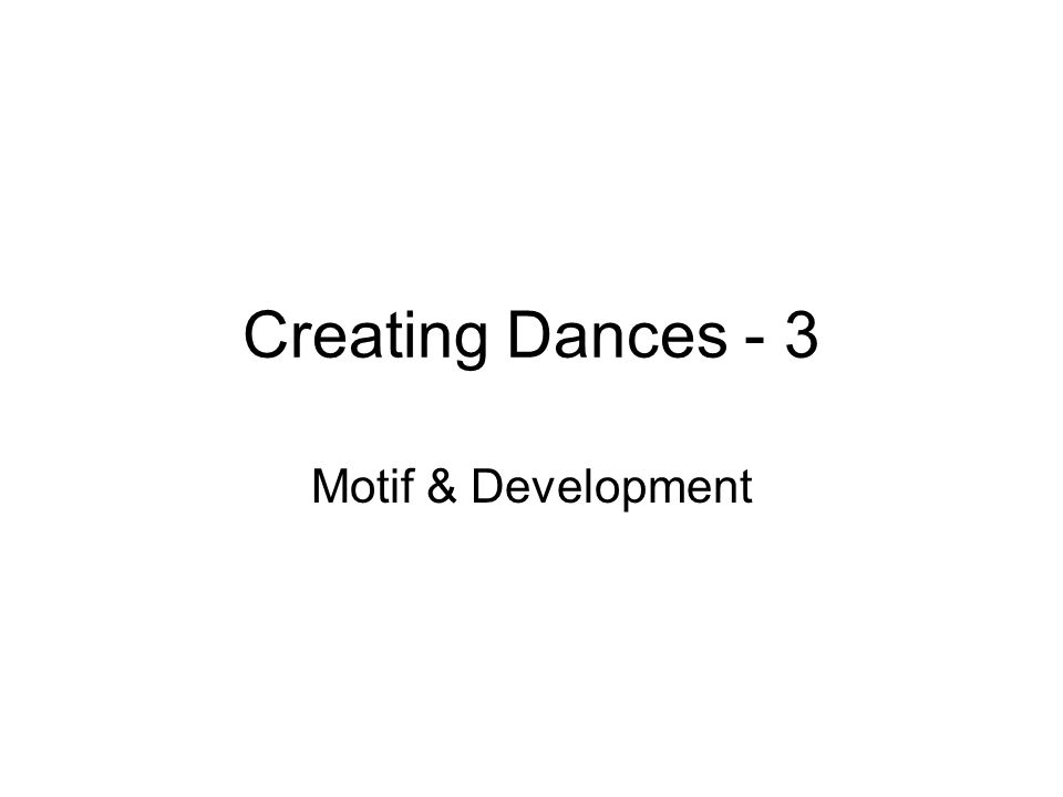 Creating Dances - 3 Motif & Development
