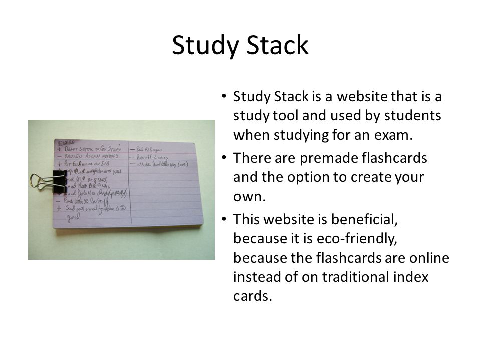 Study Stack Study Stack is a website that is a study tool and used by students when studying for an exam.