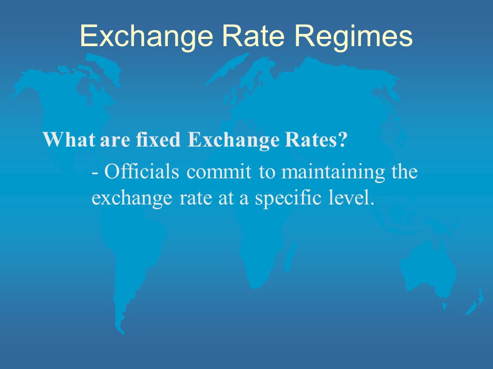 Exchange Rate Regimes What are fixed Exchange Rates.