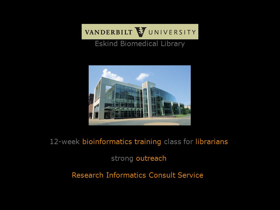Eskind Biomedical Library 12-week bioinformatics training class for librarians strong outreach Research Informatics Consult Service