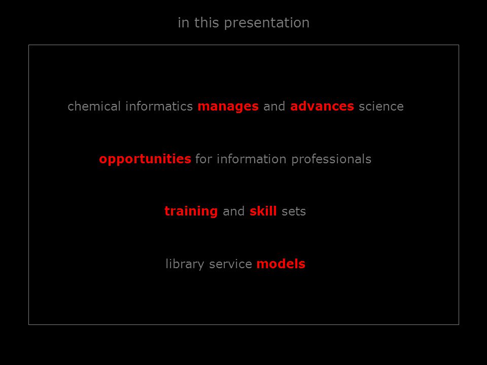 in this presentation chemical informatics manages and advances science opportunities for information professionals training and skill sets library service models